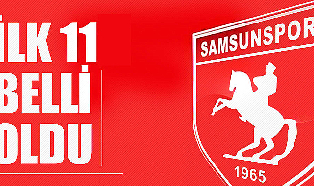 Samsunspor'un Başakşehir karşısında ilk 11'i belli oldu