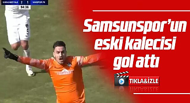 Samsunspor'un eski kalecisi gol attı