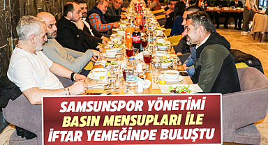 Samsunspor yönetimi basın mensupları ile iftar yemeğinde buluştu