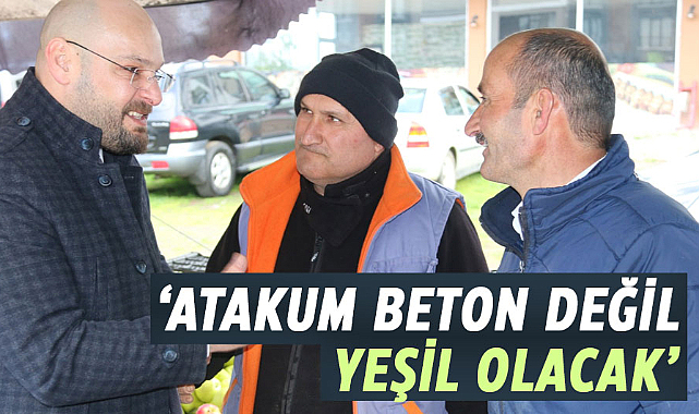 Serhat Türkel: Atakum beton değil yeşil olacak