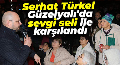 Serhat Türkel Güzelyalı'da sevgi seli ile karşılandı
