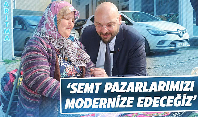 Serhat Türkel: Semt Pazarlarımızı modernize edeceğiz