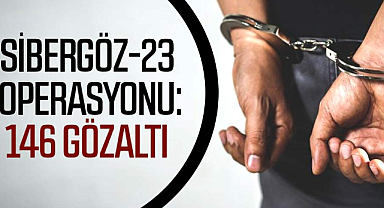 Sibergöz-23 operasyonu: 146 gözaltı