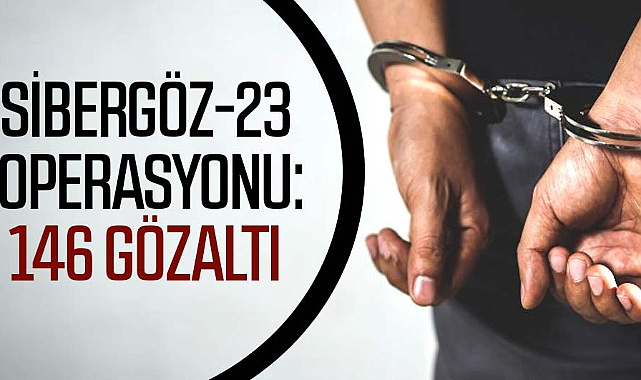 Sibergöz-23 operasyonu: 146 gözaltı