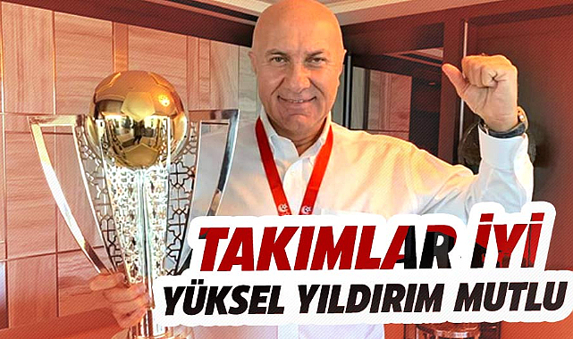 Takımlar iyi Yüksel Yıldırım mutlu