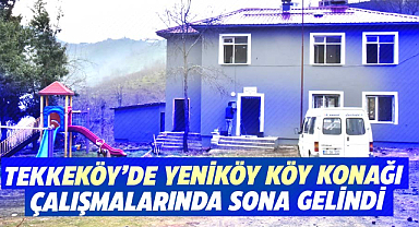 Tekkeköy’de Yeniköy Köy Konağı çalışmalarında sona gelindi