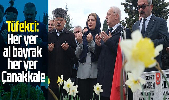 Tüfekci: Her yer al bayrak her yer Çanakkale