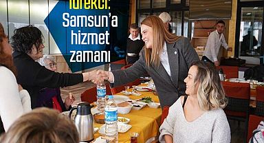 Tüfekci: Samsun’a hizmet zamanı