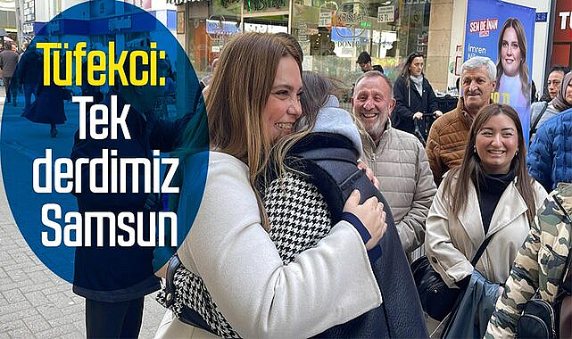 Tüfekci: Tek derdimiz Samsun