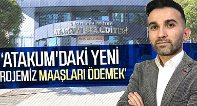 Tugay Başsan: Atakum'daki yeni projemiz maaşları ödemek