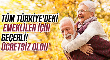 Tüm Türkiye'deki emekliler için geçerli! Ücretsiz oldu