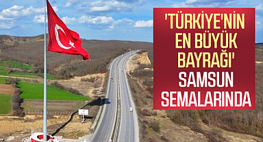 'Türkiye'nin en büyük bayrağı' Samsun semalarında
