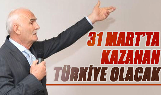 Yusuf Ziya Yılmaz: 31 Mart’ta kazanan Türkiye olacak