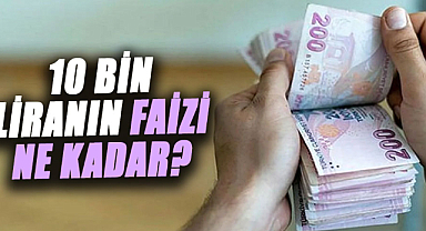 10 bin liranın faizi ne kadar?
