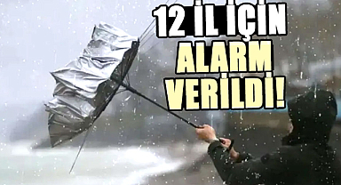  12 il için alarm verildi!