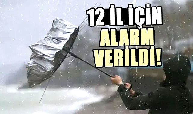  12 il için alarm verildi!