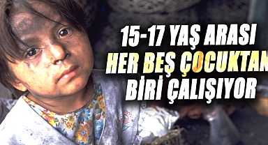 15-17 yaş arası her beş çocuktan biri çalışıyor