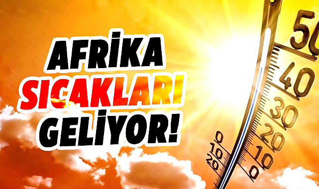Afrika sıcakları geliyor!