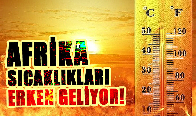 Afrika sıcaklıkları erken geliyor!