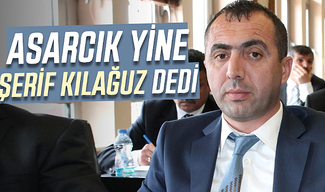 Asarcık yine Şerif Kılağuz dedi