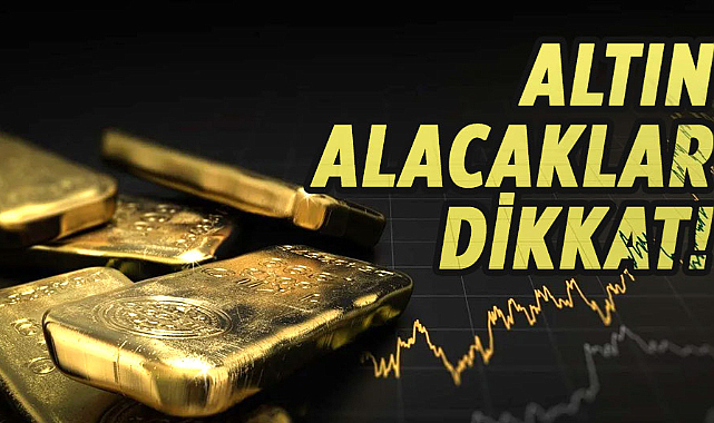 Altın alacaklar dikkat! 