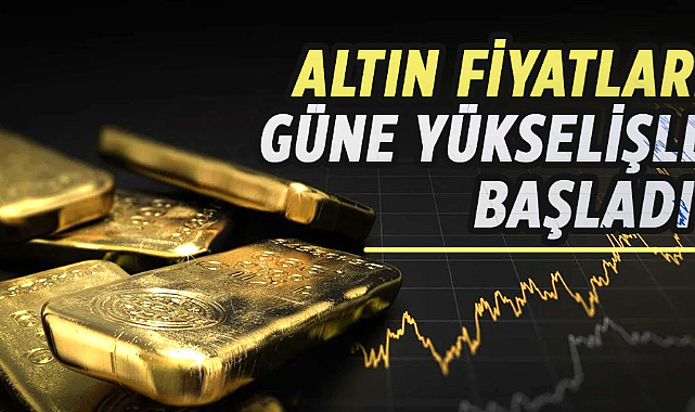 Altın fiyatları güne yükselişle başladı
