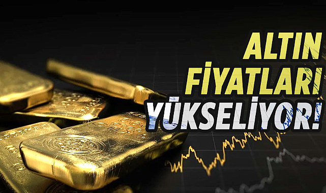Altın fiyatları yükseliyor!