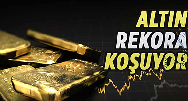 Altın rekora koşuyor