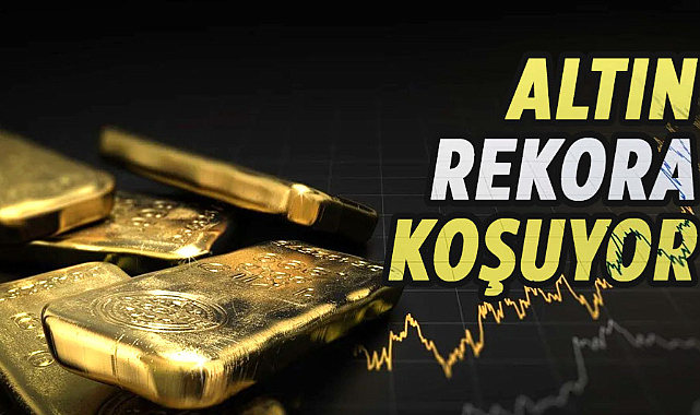 Altın rekora koşuyor