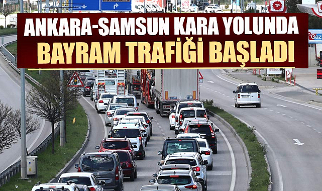 Ankara-Samsun kara yolunda bayram trafiği başladı
