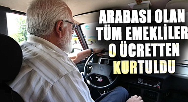 Arabası olan tüm emekliler o ücretten kurtuldu