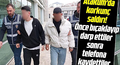 Atakum'da korkunç saldırı! Önce bıçaklayıp darp ettiler sonra telefona kaydettiler