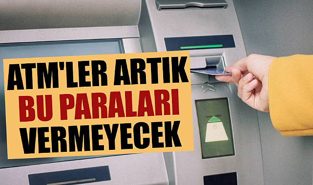 ATM'ler artık bu paraları vermeyecek