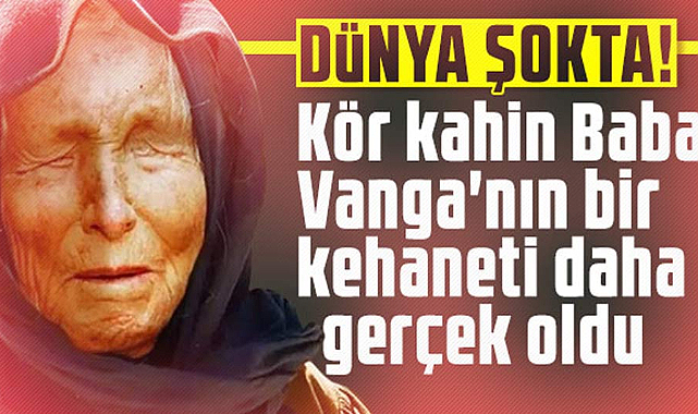 Baba Vanga'nın ilk 2024 kehaneti gerçek oldu