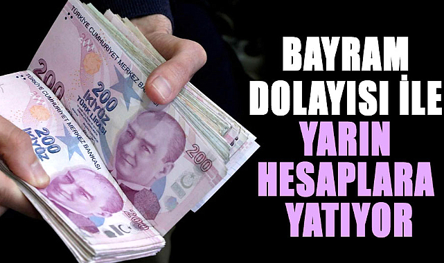 Bakan açıkladı! Bayram dolayısı ile yarın hesaplara yatıyor