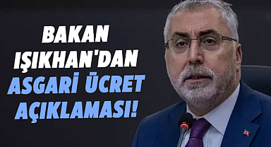 Bakan Işıkhan, asgari ücret ve işçi hakları üzerine açıklamalarda bulundu