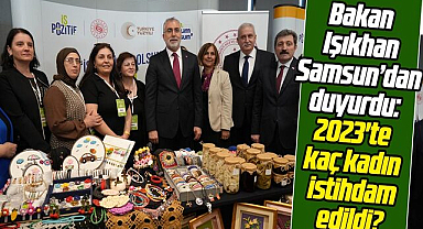 Bakan Işıkhan Samsun'dan duyurdu: 2023'te kaç kadın istihdam edildi?