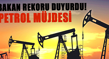 Bakan rekoru duyurdu! Petrol müjdesi