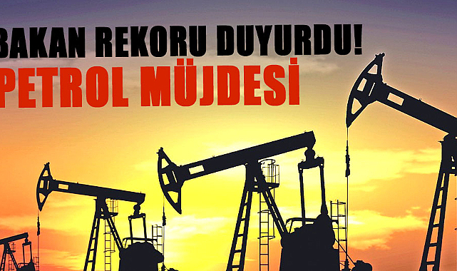 Bakan rekoru duyurdu! Petrol müjdesi