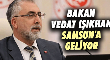 Bakan Vedat Işıkhan Samsun'a geliyor