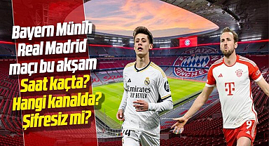 Bayern Münih-Real Madrid maçı bu akşam saat kaçta, hangi kanalda ve şifresiz mi yayınlanacak?