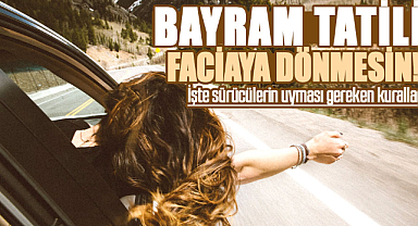 Bayram tatili faciaya dönmesin! İşte sürücülerin uyması gereken kurallar