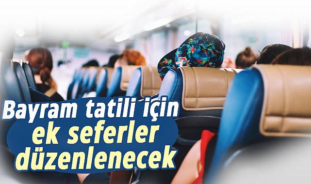 Bayram tatili için ek seferler düzenlenecek