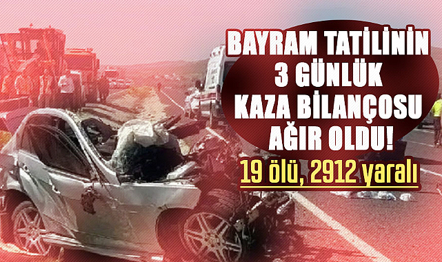 Bayram tatilinin 3 günlük kaza bilançosu ağır oldu!