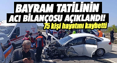 Bayram tatilinin acı bilançosu açıklandı! 75 kişi hayatını kaybetti