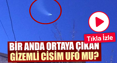 Bir anda ortaya çıkan gizemli cisim UFO mu?