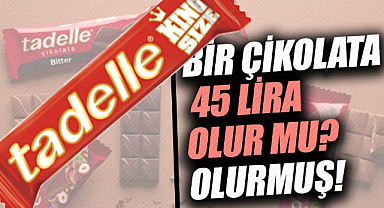 Bir çikolata 45 lira olur mu? Olurmuş!