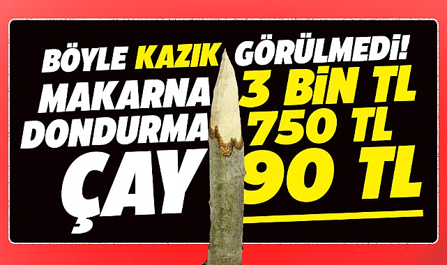 Böyle kazık görülmedi! Makarna 3 bin, dondurma 750, çay 90 TL