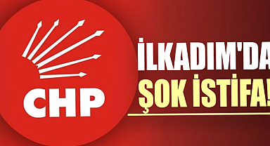 CHP İlkadım'da şok istifa!