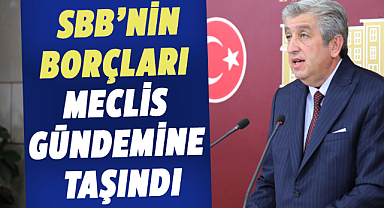 CHP’li Murat Çan SBB’nin borçları meclis gündemine taşındı